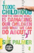 Toxic Childhood: how the modern world is damaging our children and what we can do about it