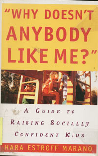 Why Doesn't Anybody Like Me?: a guide to raising socially confident kids