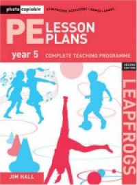 PE Lesson Plans Year 5 - Complete Teaching Programme: Photocopiable Gymnastic Activities, Dance and Games Teaching Programmes