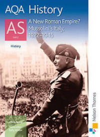 AQA History : A New Roman Empire? Mussolini's Italy, 1922-1945 AS Unit 2