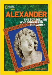 World History Biographies: Alexander: The Boy Soldier Who Conquered the World (National Geographic World History Biographies)