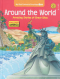 Around The World: Amazing Stories of Great Sites (Book Three America)