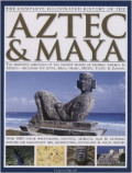 The Complete Illustrated History of The Aztec & Maya