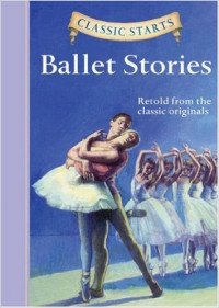 Classic Starts : Ballet Stories (Classic Starts™ Series)