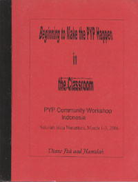 Beginning to Make the PYP Happen in the Classroom, Sekolah Bina Nusantara March, 1-3, 2006