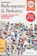 Berkomputer & Berkarya : Pegangan Orangtua untuk Membimbing Anak Berkomputer