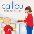 Caillou Waits for Dinner