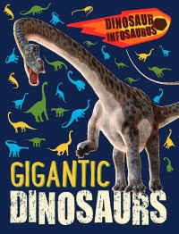 Dinosaurs Infosaurus: Gigantic Dinosaurs