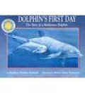 Dolphin's First Day: The Story of a Bottlenose Dolphin