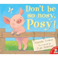 Don't be so Nosy, Posy!