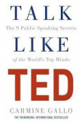 Talk like TED : the 9 public speaking secrets of the world's top minds