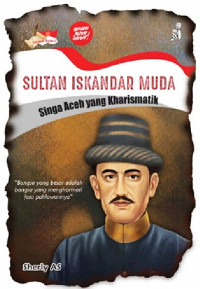 Sultan Iskandar Muda; Singa Aceh yang Kharismatik