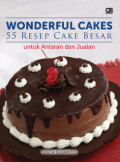 Wonderful Cakes: 55 Resep Cake Besar untuk Antaran dan Jualan