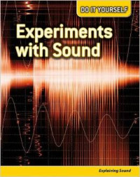 Experiments with Sound: Explaining Sound (Do It Yourself)