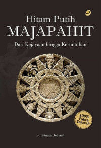 Hitam Putih Majapahit: Dari Kejayaan Hingga Keruntuhan