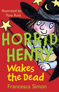 Horrid Henry Wakes the Dead