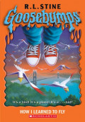 Goosebumps : How I Learned To Fly