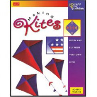 Making Kites : Build And Fly Your Very Own Kites