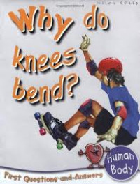 Why Do Knees Bend? : First Questions and Answers