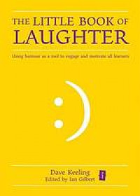 The Little Book of Laughter Using Humour as a Tool to Enagage and Motivate All Learners.