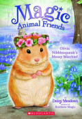 Magic Animal Friends #9: Olivia Nibblesqueak's Messy Mischief