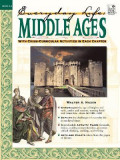 Everyday Life Middle Ages With Cross Curricular Activities in Each Chapter