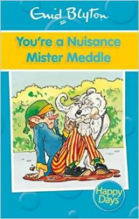 You're a Nuisance Mister Meddle