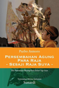 Persembahan Agung Para Raja - Sesaji Raja Suya - : Teks Pementasan Wayang Kulit dalam Tiga Gaya