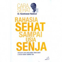 Rahasia Sehat Sampai Usia Senja : Mengapa Saya Ingin Anda Tidak Sakit dan Masih Sehat Sampai Tua