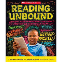 Reading Unbound : Why Kids Need to Read What They Want and Why We Should Let Them