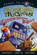 Trucktown: zoom! boom! bully