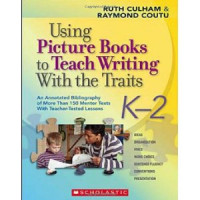 Using Picture Books to Teach Writing With the Traits: K-2