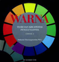 Warna : Teori dan Kreativitas Penggunaannya