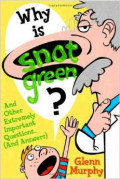 Why Is Snot Green?: And Other Extremely Important Questions (and Answers)