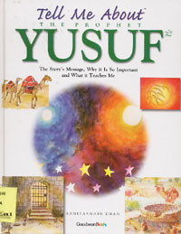 Tell Me About The prophet Yusuf : The Story Message, Why it Is So Important and What it Teaches Me