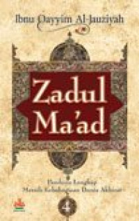 Zadul Ma'ad : Panduan Lengkap Meraih Kebahagiaan Dunia Akhirat Jilid 4